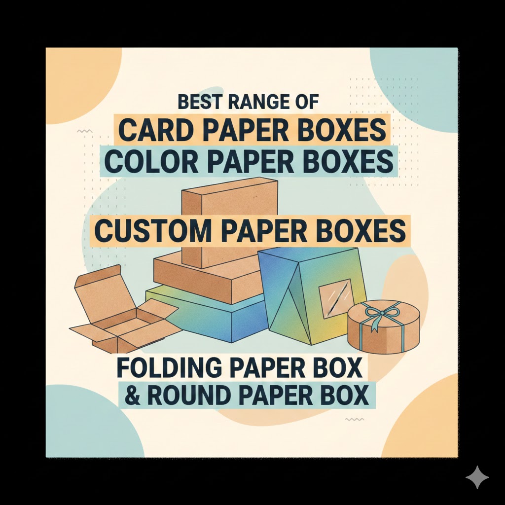 card paper boxes, color paper box, custom paper boxes, folding paper box & round paper box
