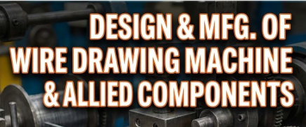 Design & Mfg. of Wire Drawing Machine & Allied Components